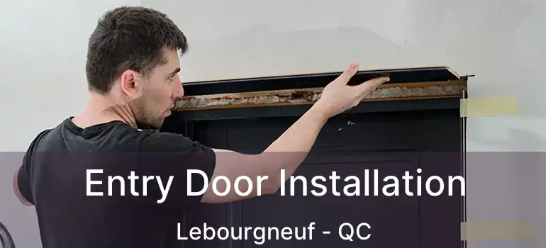  Entry Door Installation Lebourgneuf - QC