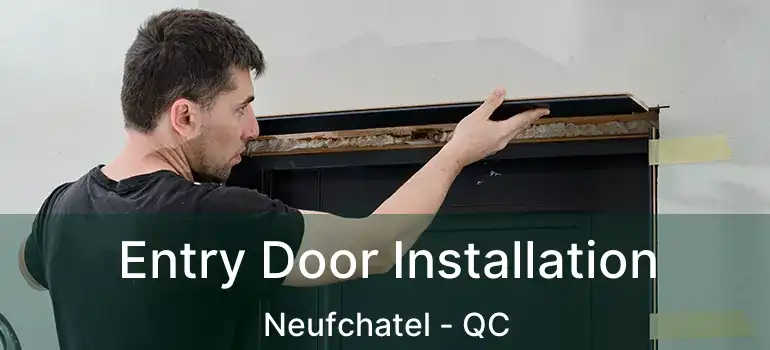  Entry Door Installation Neufchatel - QC