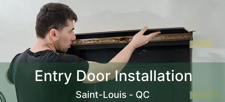  Entry Door Installation Saint-Louis - QC