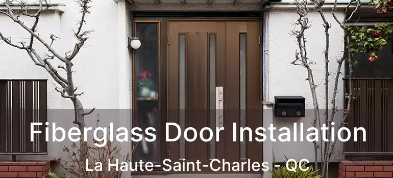  Fiberglass Door Installation La Haute-Saint-Charles - QC
