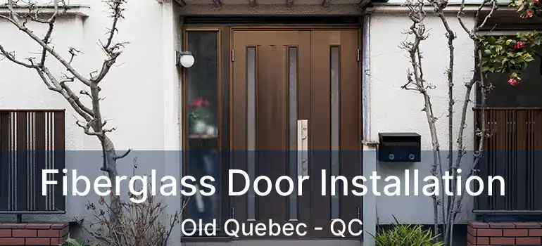  Fiberglass Door Installation Old Quebec - QC