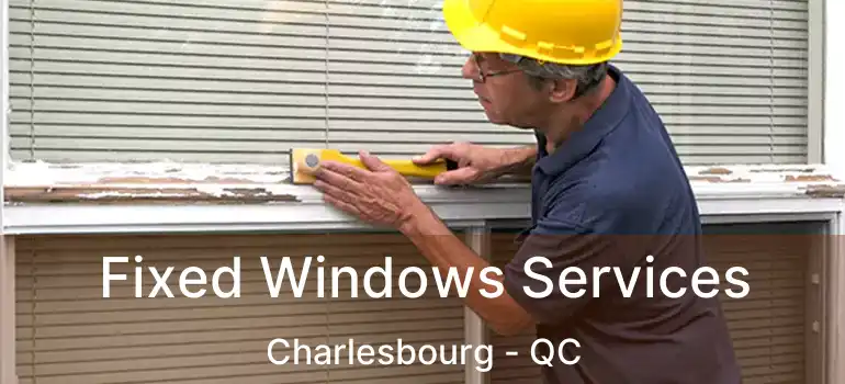  Fixed Windows Services Charlesbourg - QC