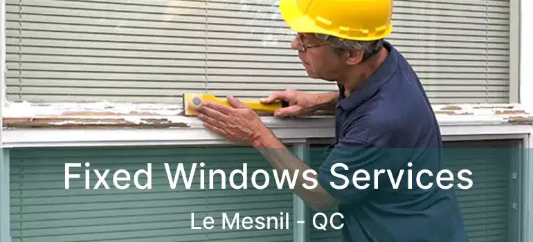  Fixed Windows Services Le Mesnil - QC
