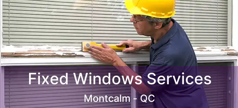  Fixed Windows Services Montcalm - QC