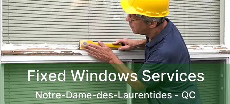  Fixed Windows Services Notre-Dame-des-Laurentides - QC