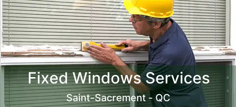  Fixed Windows Services Saint-Sacrement - QC