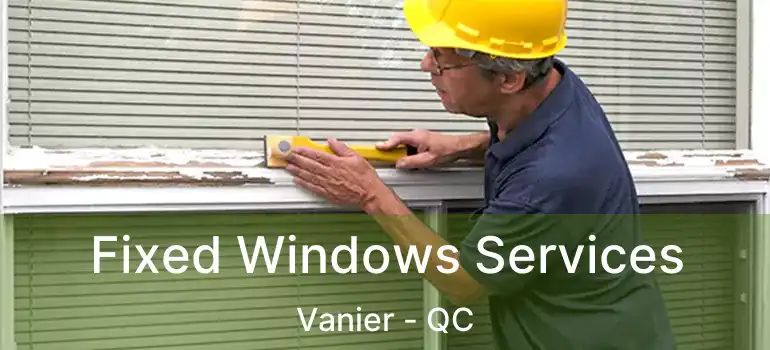  Fixed Windows Services Vanier - QC