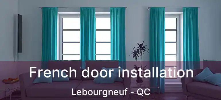  French door installation Lebourgneuf - QC