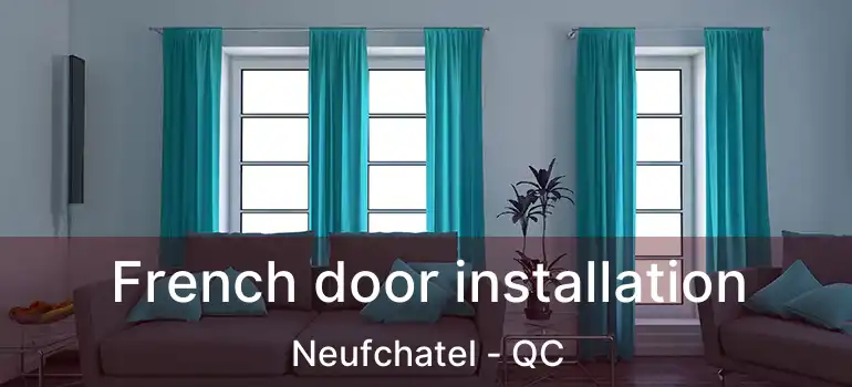  French door installation Neufchatel - QC