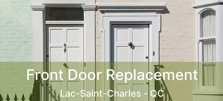  Front Door Replacement Lac-Saint-Charles - QC