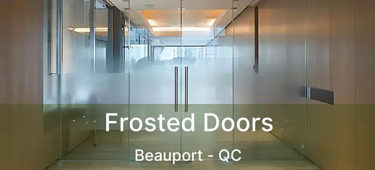  Frosted Doors Beauport - QC