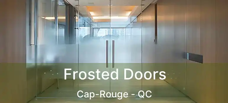  Frosted Doors Cap-Rouge - QC