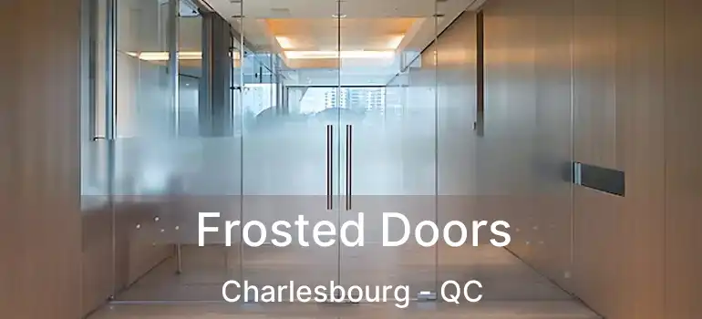  Frosted Doors Charlesbourg - QC