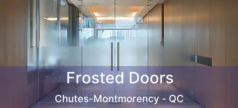  Frosted Doors Chutes-Montmorency - QC