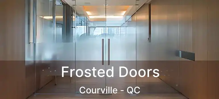  Frosted Doors Courville - QC
