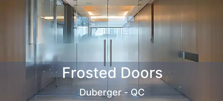  Frosted Doors Duberger - QC