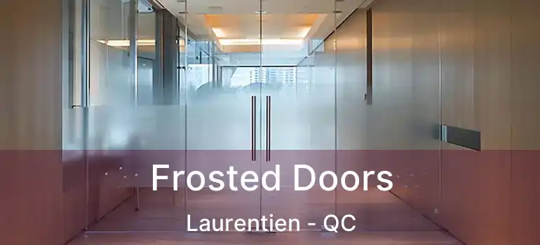  Frosted Doors Laurentien - QC