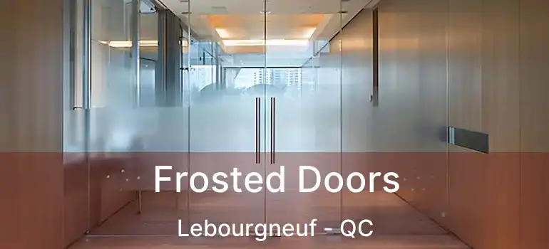  Frosted Doors Lebourgneuf - QC