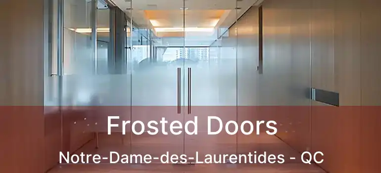  Frosted Doors Notre-Dame-des-Laurentides - QC