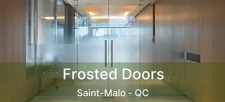  Frosted Doors Saint-Malo - QC
