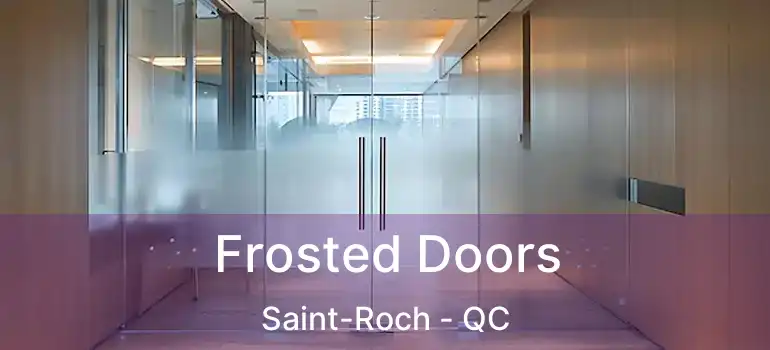  Frosted Doors Saint-Roch - QC