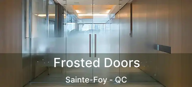  Frosted Doors Sainte-Foy - QC
