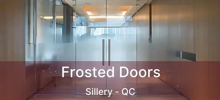 Frosted Doors Sillery - QC