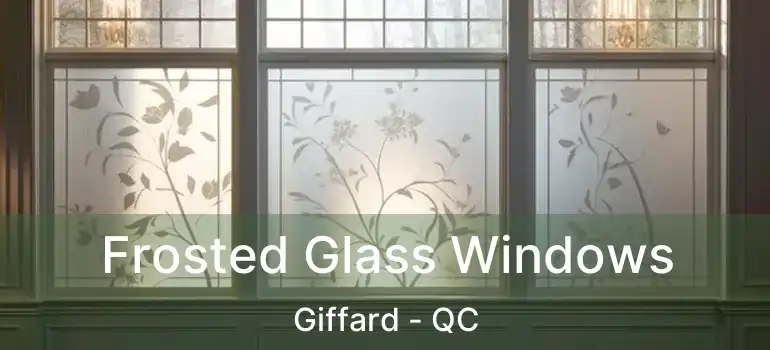  Frosted Glass Windows Giffard - QC