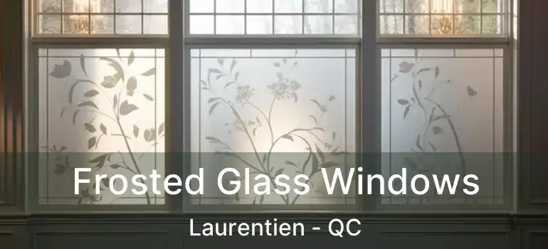  Frosted Glass Windows Laurentien - QC