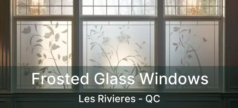  Frosted Glass Windows Les Rivieres - QC