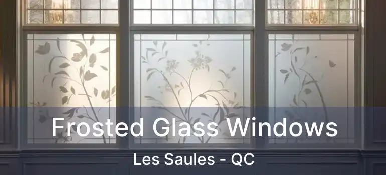  Frosted Glass Windows Les Saules - QC