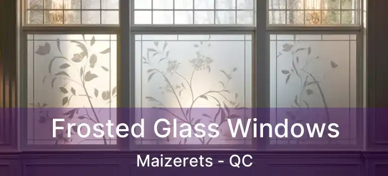  Frosted Glass Windows Maizerets - QC