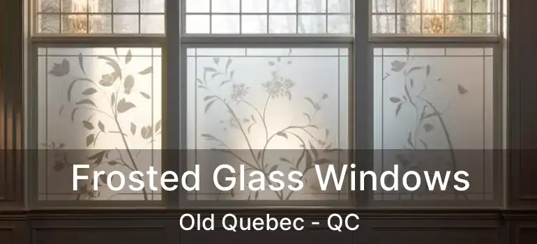  Frosted Glass Windows Old Quebec - QC
