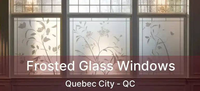 Frosted Glass Windows Quebec City - QC