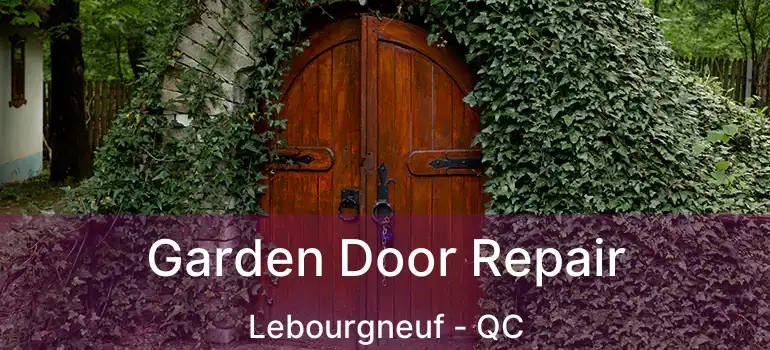  Garden Door Repair Lebourgneuf - QC