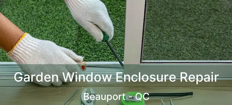  Garden Window Enclosure Repair Beauport - QC