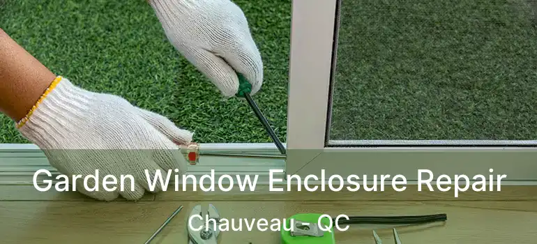  Garden Window Enclosure Repair Chauveau - QC