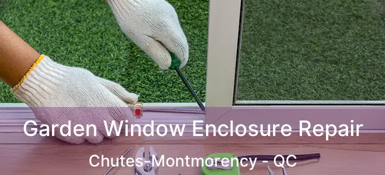  Garden Window Enclosure Repair Chutes-Montmorency - QC
