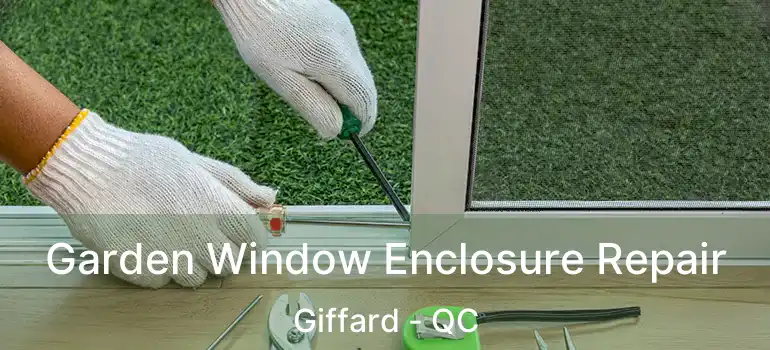  Garden Window Enclosure Repair Giffard - QC