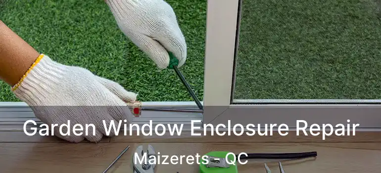  Garden Window Enclosure Repair Maizerets - QC