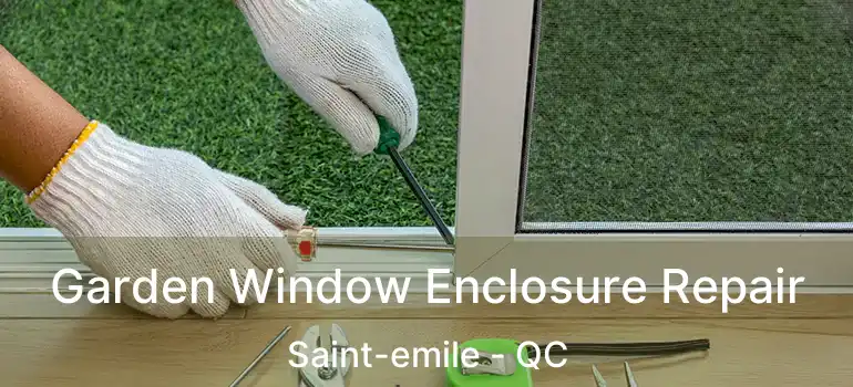  Garden Window Enclosure Repair Saint-emile - QC