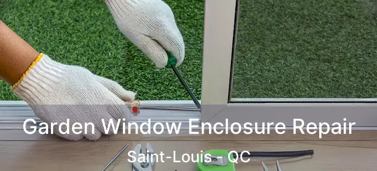  Garden Window Enclosure Repair Saint-Louis - QC
