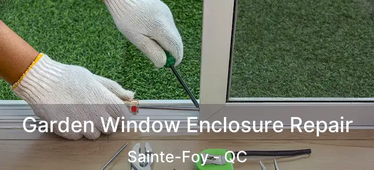  Garden Window Enclosure Repair Sainte-Foy - QC