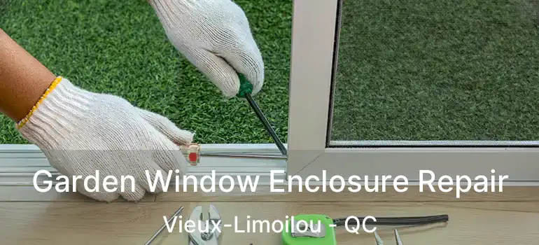  Garden Window Enclosure Repair Vieux-Limoilou - QC