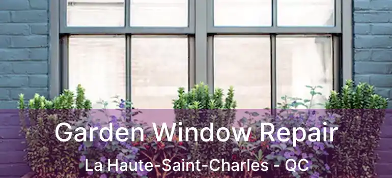  Garden Window Repair La Haute-Saint-Charles - QC