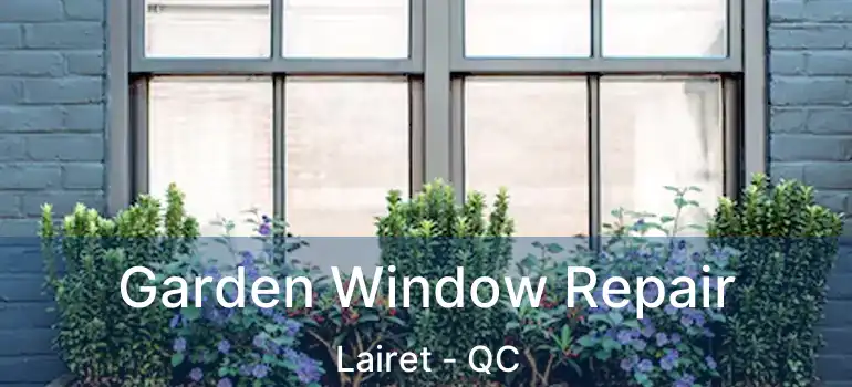  Garden Window Repair Lairet - QC