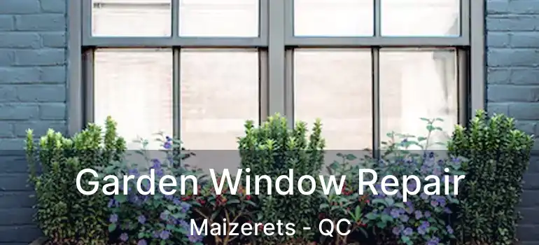  Garden Window Repair Maizerets - QC