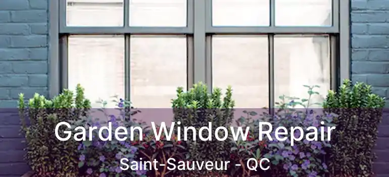  Garden Window Repair Saint-Sauveur - QC