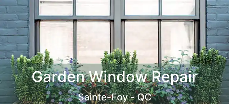  Garden Window Repair Sainte-Foy - QC