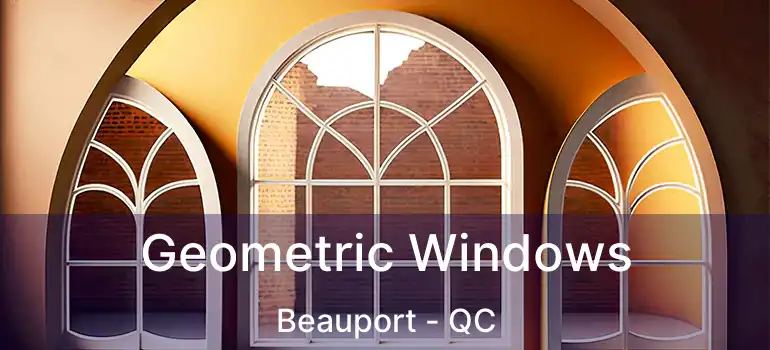  Geometric Windows Beauport - QC